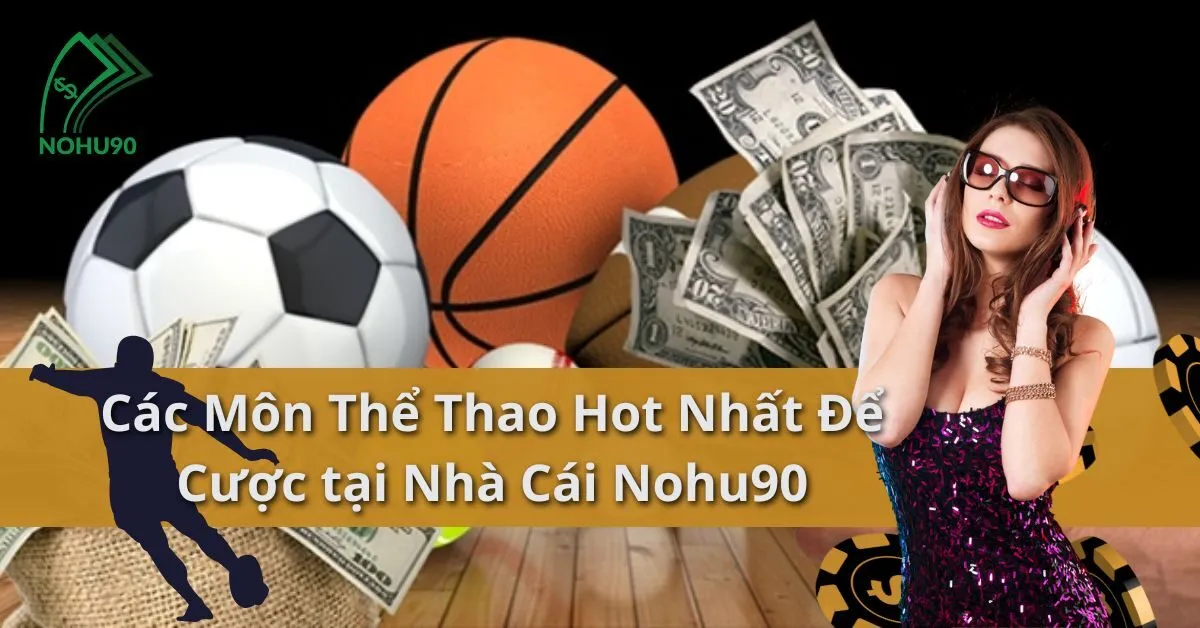 Các Môn Thể Thao Hot Nhất Để Cược tại Nhà Cái Nohu90 10 Môn Thể Thao Hot