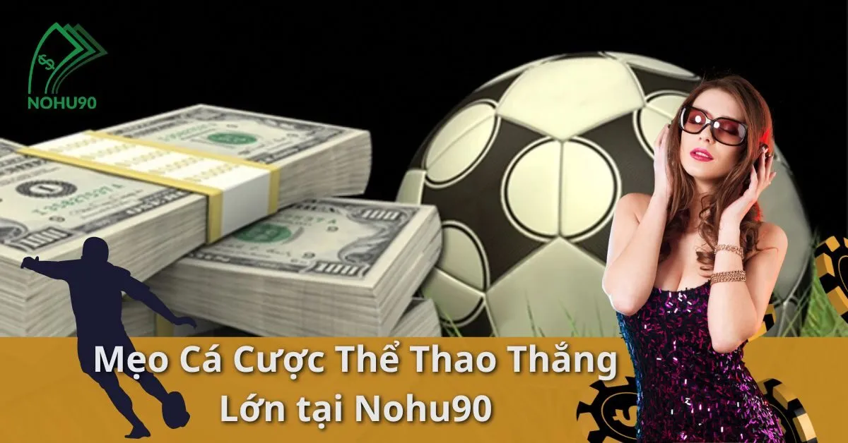 Mẹo Cá Cược Thể Thao Thắng Lớn tại Nohu90 9 Mẹo Cá Cược Thể Thao